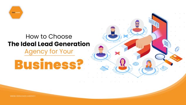 How To Choose The Ideal Lead Generation Agency For Your Business