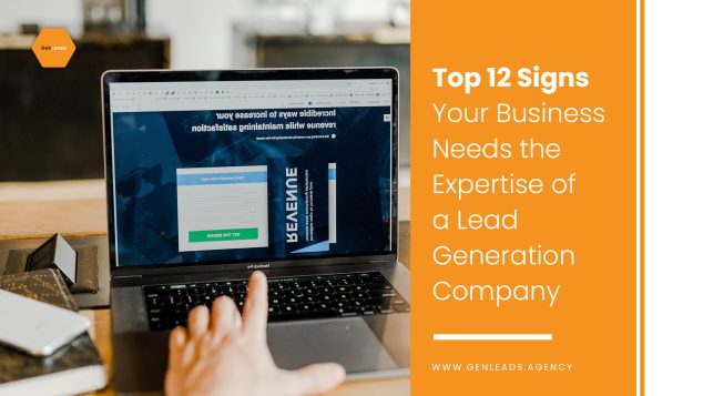 Top 12 Signs Your Business Needs The Expertise Of A Lead Generation Company
