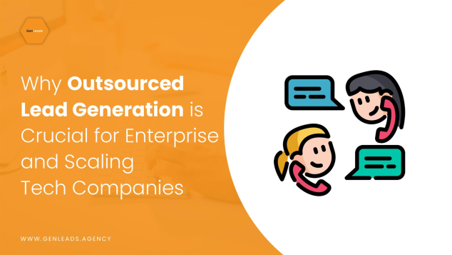 Why Outsourced Lead Generation Is Crucial For Enterprise And Scaling Tech Companies